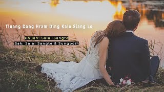 Tluang Dang Hram Ding Ka Lo Siang Lo | Salai Sangte \u0026 Mai Sungboih