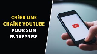 La création d'une chaîne YouTube pour son entreprise - Tutoriel