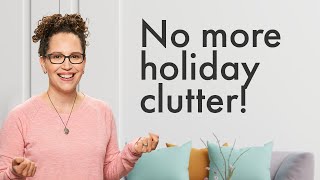 Post Holiday Cleanup! Easy decorating and decluttering for NEXT year!