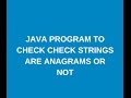 Write a java program to check two strings are anagrams