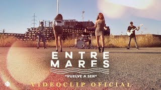 Entremares - Vuelve a ser  (Videoclip Oficial)