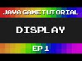 Java Game Tutorial: Ep 1 -  Display