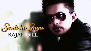 Senti Ho Gaya | Rajan Gill | 2014 | Punjabi Song