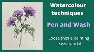 Watercolour techniques Pen and Wash: loose thistle painting easy tutorial.