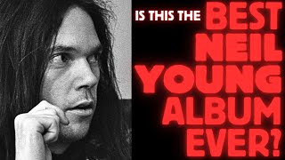 Is THIS the BEST NEIL YOUNG album...EVER?