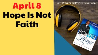 April 8 - Hope Is Not Faith - 🙏  POWER PRAYER By Dr. Myles Munroe