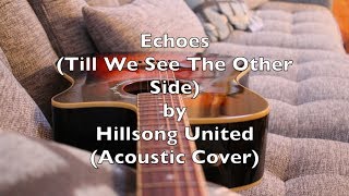 Echoes (Till We See The Other Side) [Live] - Hillsong UNITED (Acoustic Cover)