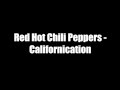 Red Hot Chili Peppers - Californication (With Lyrics)