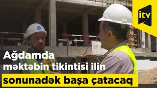 Ağdam şəhər 1 nömrəli tam orta məktəbin tikintisi ilin sonunadək başa çatacaq