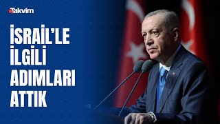 Başkan Erdoğan: (İsrail'le ticaretin durdurulması) "Atmamız gereken adımları attık"