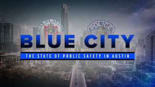 Blue City: The State of Public Safety in Austin