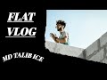 FLAT VLOG  | MD TALIB ICE फ्लैट ब्लॉग