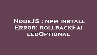 NodeJS : npm install Error: rollbackFailedOptional