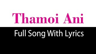 Thamoi Ani-Full Song With Lyrics