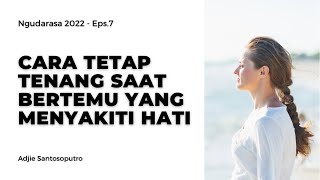 CARA TETAP TENANG SAAT BERTEMU YANG MENYAKITI HATI | NGUDARASA EPS. 7