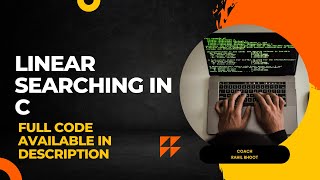 Linear Searching in C | Data Structure | With Full Source Code in Description.