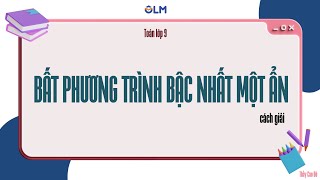 Cách giải bất phương trình bậc nhất một ẩn - Toán lớp 9 mới - OLM.VN