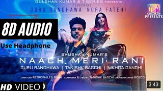 Naach Meri Rani (8D AUDIO) - Guru Randhawa Feat. Nora Fatehi || 8D Tunes & Music