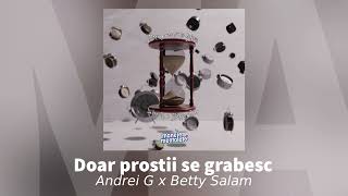 Andrei G x Betty Salam - Doar prostii se grabesc | Audio Oficial