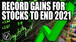 Record Gains for Stocks to end 2021