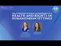 The Evolution of Sexual and Reproductive Health and Rights in Humanitarian Settings