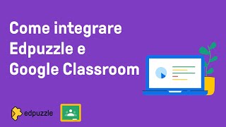 Come integrare Edpuzzle e Google Classroom