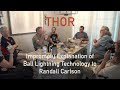 THOR - Impromptu Explanation of Ball Lightning Technology to Randall Carlson - RAW and UNCUT