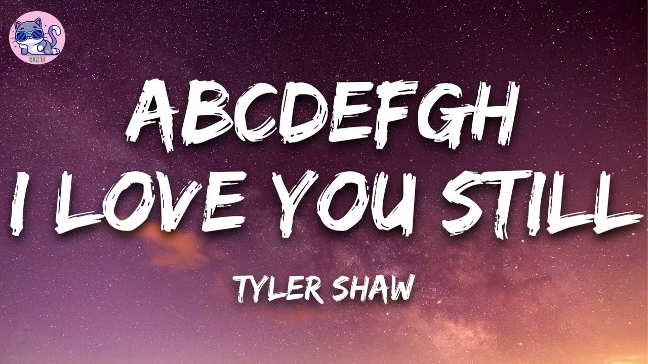 Tyler Shaw - ABCDEFGH I Love You Still (ABCDEFU Romantic Version ...