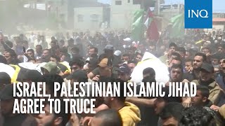Israel, Palestinian Islamic Jihad agree to truce
