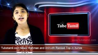 Rahman and Anirudh Ranked Top in Itunes