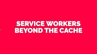 Service workers - beyond the cache - Phil Nash