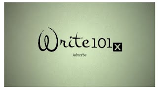 UQx WRITE101x 6.1.1.1. Adverbs