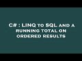 C# : LINQ to SQL and a running total on ordered results