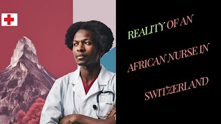 Reality of African nurses getting jobs in Switzerland