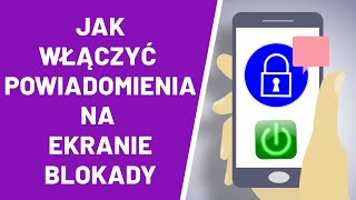 Jak włączyć powiadomienia na ekranie blokady ?