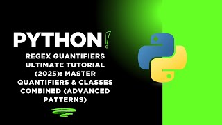 Python Regex Quantifiers ULTIMATE Tutorial: Master Quantifiers & Classes Combined Advanced Patterns