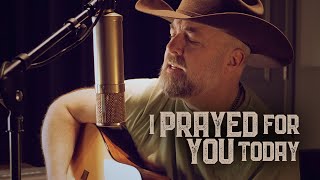 I Prayed For You Today - Steven Wood