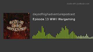 Episode 13 WWII Wargaming