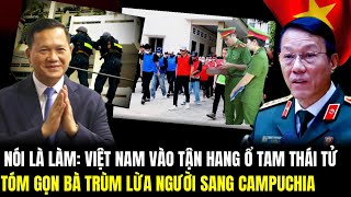 Nói Là Làm: Việt Nam Vào Tận Hang Ổ Tam Thái Tử: Tóm Gọn Bà Trùm Buôn Người Sang Campuchia | LSQS