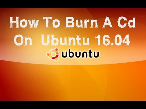 How to Burn a CD in Ubuntu 16.04 How to Burn a CD in Ubuntu 16.04
