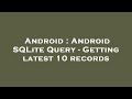 Android : Android SQLite Query - Getting latest 10 records