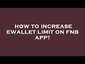 How to increase ewallet limit on fnb app?