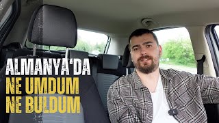 ALMANYA'DA NE UMDUM, NE BULDUM ? | PİŞMAN MIYIM ?