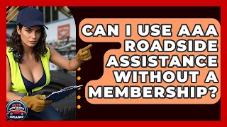 Can I Use AAA Roadside Assistance Without A Membership? - Auto Coverage Explained