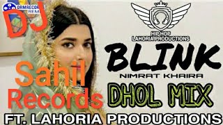 Blink Nimrat khaira Dhol Remix By Lahoria Production || Latest Punjabi song Blink Neeru Bajwa Remix