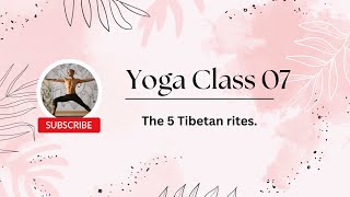 Οι 5 Θιβετιανές ασκήσεις - The 'Five Tibetan Rites'- Yoga Class 7