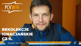 [PCV#17] - Rekolekcje Ignacjańskie cz.2 - Daniel Wojda