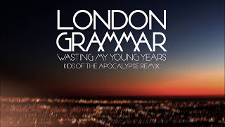 London Grammar - Wasting My Young Years [Kids of the Apocalypse remix]