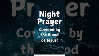 Night Prayer, Covered by the Blood of Jesus!