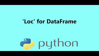 5 - 'loc' Term to Subset Pandas DataFrame in Python, Presented by Dr N. Miri